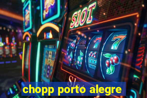 chopp porto alegre